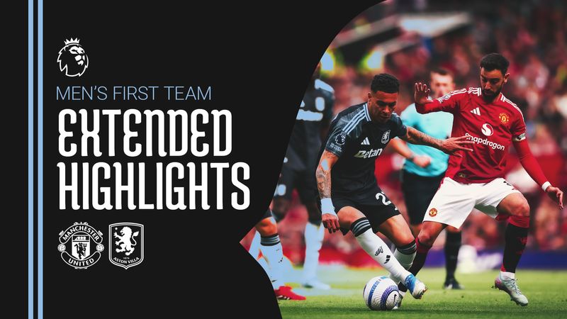 EXTENDED HIGHLIGHTS | Manchester United v Aston Villa