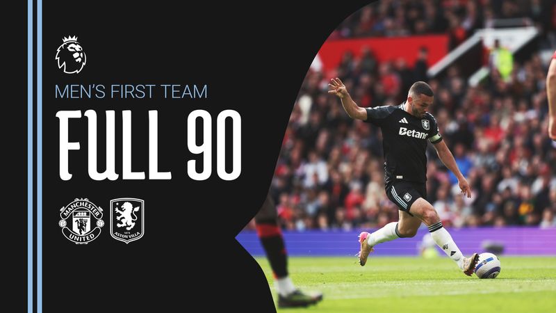 FULL 90 | Manchester United v Aston Villa