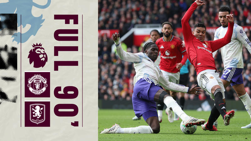 FULL 90 | Manchester United v Aston Villa