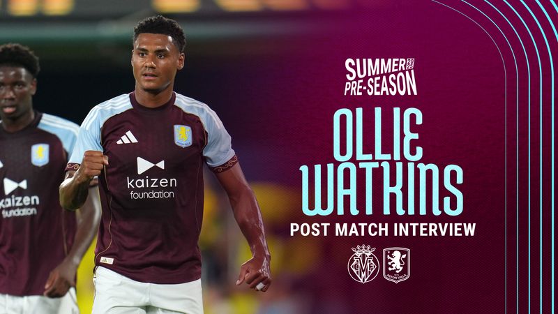 "It's been a good pre-season for us" | POST MATCH | Ollie Watkins on Victory over Villarreal CF