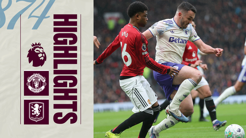 EXTENDED HIGHLIGHTS | Manchester United v Aston Villa